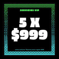5 x $999 servicios VIP